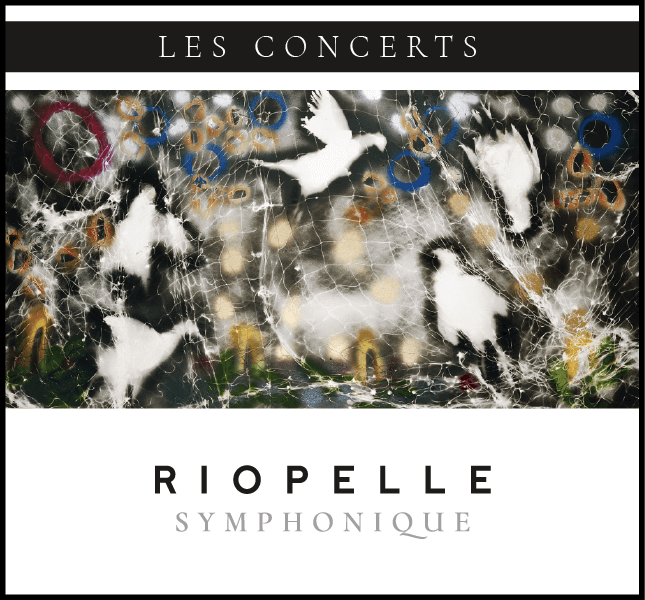 CONCERTS : RIOPELLE SYMPHONIQUE - With the Orchestre symphonique de Montréal